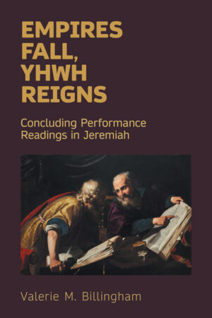 Empires Fall, Yhwh Reigns: Concluding Performance Readings in Jeremiah
