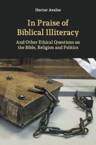 In Praise of Biblical Illiteracy and Other Ethical Questions on the Bible, Religion and Politics